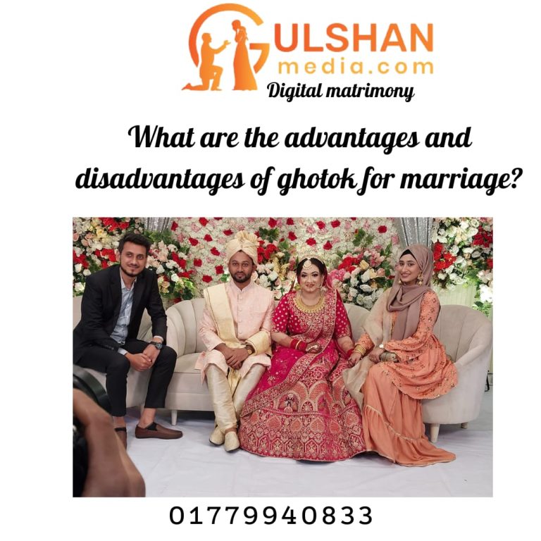 What are the advantages and disadvantages of Ghotok for marriage?