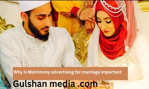 Why is matrimony advertising for marriage important ?