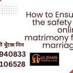 How to Ensure the Safety of Online Matrimony for Marriage