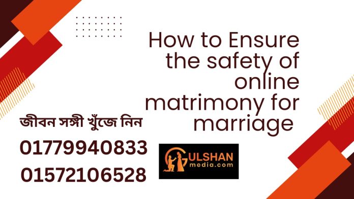 How to Ensure the Safety of Online Matrimony for Marriage