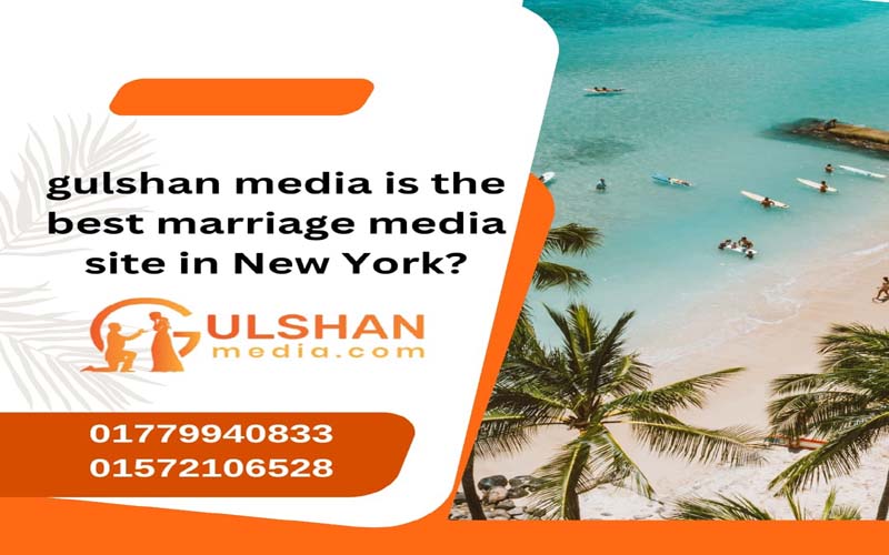  Gulshan media is the best marriage media site in New york .