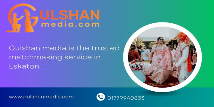 Gulshan media is the trusted matchmaking service in Eskaton