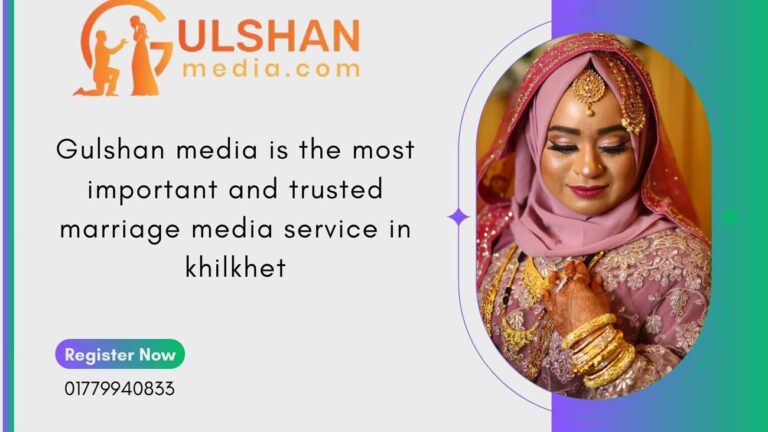 Gulshan media is the most important and trusted marriage media service in khilkhet