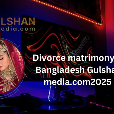 Divorce matrimony in Bangladesh Gulshan media.com2025 