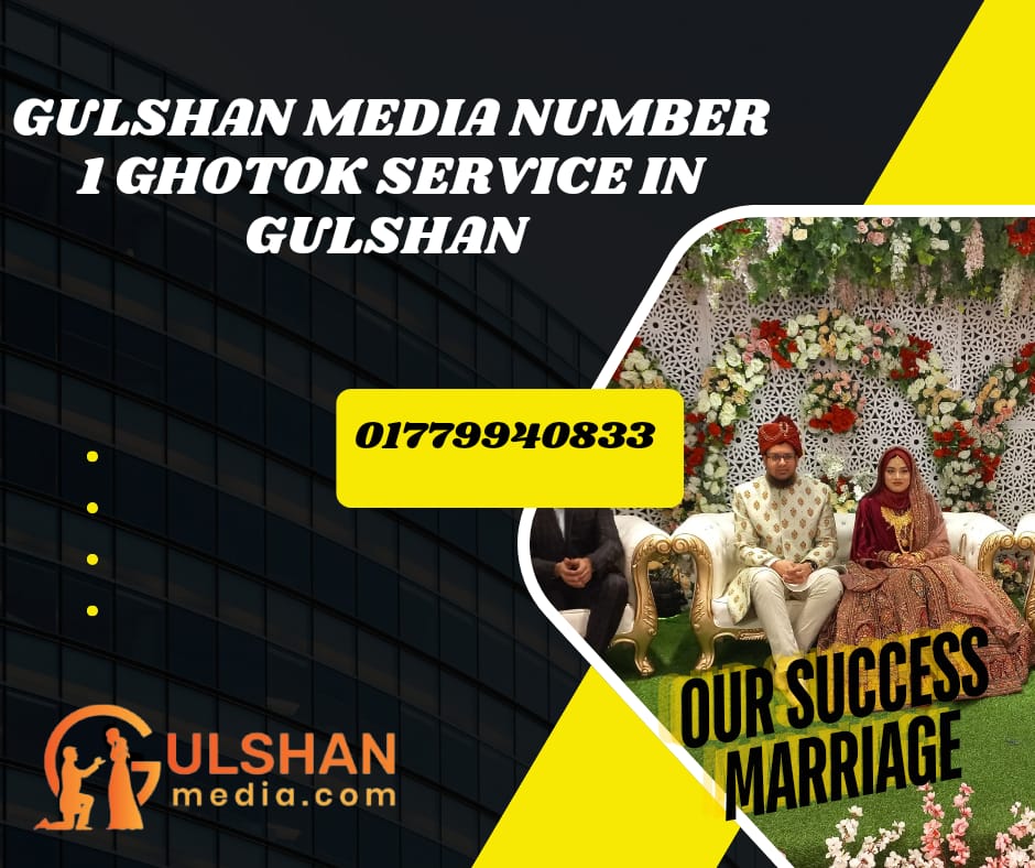 Gulshan media Number 1 ghotok service in Gulshan