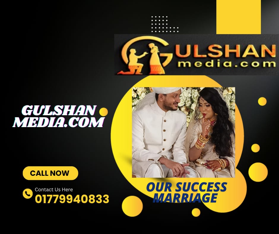 Gulshan media.com Number 1 successful marriage media in Gulshan