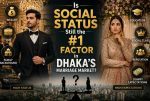 Is Social Status Still the #1 Factor in Dhaka’s Marriage Market?